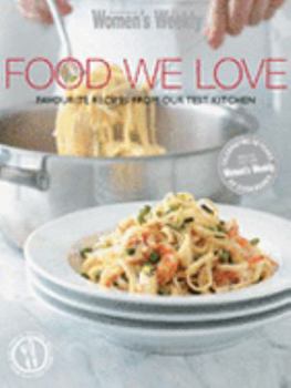 Food We Love: Favourite Recipes from Our Test Kitchen ("Australian Women's Weekly") - Book  of the Women's Weekly