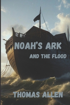 NOAH'S ARK: AND THE FLOOD