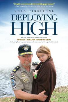 Deploying High: The man, the mission, and the story behind Project Lifesaver International. The leading force in special-focus search-and-rescue for the cognitively impaired.