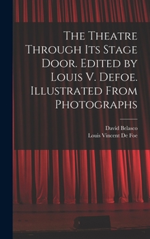 Hardcover The Theatre Through its Stage Door. Edited by Louis V. Defoe. Illustrated From Photographs Book