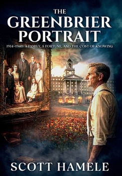 The Greenbrier Portrait: 1914-1940: A Family, a Fortune, and the Cost of Knowing
