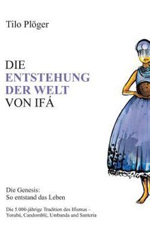 Hardcover Die Entstehung Der Welt Von Ifá: Die Genesis: So entstand das Leben [German] Book