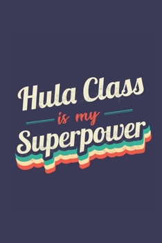 Paperback Hula Class Is My Superpower: A 6x9 Inch Softcover Diary Notebook With 110 Blank Lined Pages. Funny Vintage Hula Class Journal to write in. Hula Cla Book