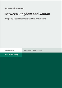 Between Kingdom and 'koinon': Neapolis/Neoklaudiopolis and the Pontic Cities