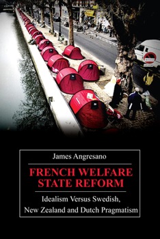 Paperback French Welfare State Reform: Idealism Versus Swedish, New Zealand and Dutch Pragmatism Book