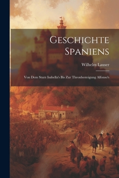 Paperback Geschichte Spaniens: Von dem Sturz Isabella's bis zur Thronbesteigung Alfonso's Book