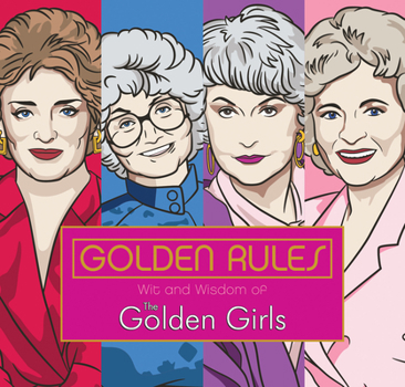 Hardcover Golden Rules: Wit and Wisdom of the Golden Girls Book