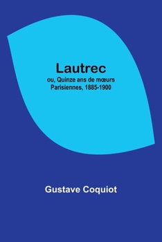 Paperback Lautrec; ou, Quinze ans de moeurs Parisiennes, 1885-1900 Book