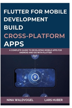 Paperback Flutter for Mobile Development: Build Cross-Platform Apps: A Complete Guide to Developing Mobile Apps for Android and iOS with Flutter Book