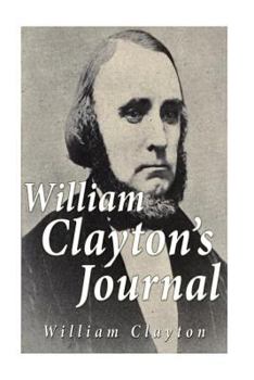 Paperback William Clayton's Journal: A Daily Record of the Journey of these Original Company of "Mormon" Pioneers from Nauvoo, Illinois, to the Valley of t Book