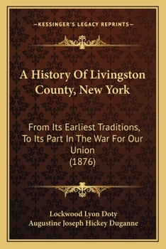 Paperback A History Of Livingston County, New York: From Its Earliest Traditions, To Its Part In The War For Our Union (1876) Book