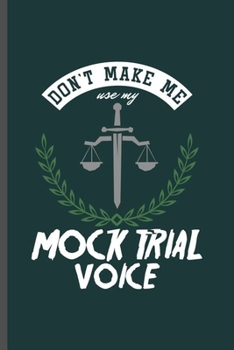 Paperback Don't Make Me use my Mock Trial Voice: Cool Funny Saying Design For Law Student Lawyer Jugde Blank Journal Gift (6"x9") Lined Notebook to write in Book