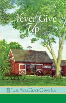 Never Give Up - Book #31 of the Tales from Grace Chapel Inn