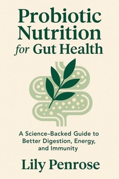 Paperback Probiotic Nutrition for Gut Health: A Science-Backed Guide to Better Digestion, Energy, and Immunity Book