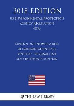 Approval and Promulgation of Implementation Plans - Kentucky - Regional Haze State Implementation Plan (US Environmental Protection Agency Regulation) (EPA)