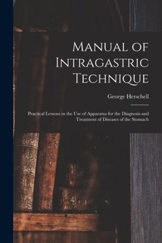 Paperback Manual of Intragastric Technique: Practical Lessons in the Use of Apparatus for the Diagnosis and Treatment of Diseases of the Stomach Book