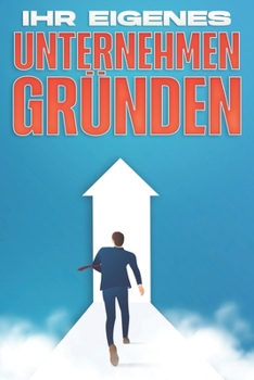 Ihr eigenes Unternehmen gründen: Reichtum für das neue Jahr #2 (German Edition)