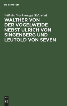 Hardcover Walther Von Der Vogelweide Nebst Ulrich Von Singenberg Und Leutold Von Seven [German] Book