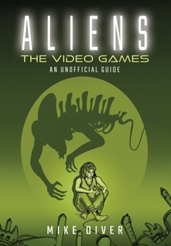 Hardcover Aliens: The Video Games: An Unofficial Guide Book