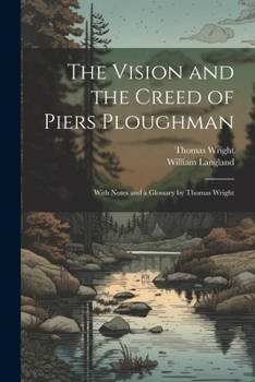 Paperback The Vision and the Creed of Piers Ploughman: With Notes and a Glossary by Thomas Wright [English, Middle] Book