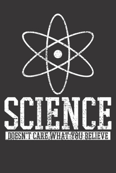 Paperback Notebook: Science Doesn't Care What You Believe Scientist Dot Grid 6x9 120 Pages Book