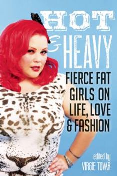 Paperback Hot & Heavy: Fierce Fat Girls on Life, Love & Fashion Book