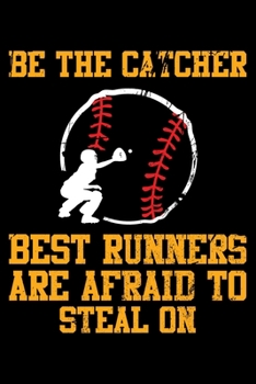 Be The Catcher Best Runners Are Afraid To Steal On: Funny Softball Player Lined Journal Gifts. Best Softball Catcher Lined Journal Gifts For Softball ... Lined Journal Gifts For Softball Player.