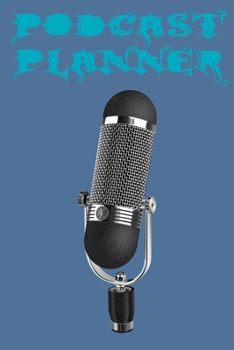Paperback Podcast Planner: A Simple Planner for a Podcast Show - Plan your perfect podcast show as easy as 1-2-3 Book