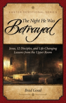 Paperback The Night He Was Betrayed: Jesus, 12 Disciples, and Life-Changing Lessons from the Upper Room Book