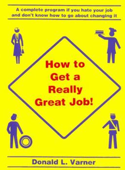 Paperback How to Get a Really Great Job!: A Complete Program If You Hate Your Job and Don't Know How to Go About Changing It Book