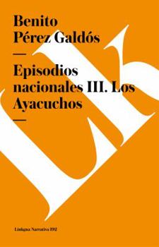Los Ayacuchos - Book #9 of the Episodios Nacionales, Tercera Serie