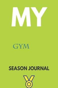My gym Season Journal: Lined Notebook / Journal Gift, 120 Pages, 6x9, Soft Cover, Matte Finish