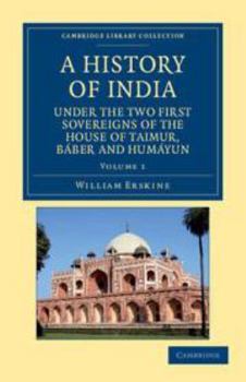Electronics A History of India Under the Two First Sovereigns of the House of Taimur, Báber and Humáyun: Volume 1 Book