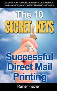 Paperback The 10 Secret Keys To Successful Direct Mail Printing Book
