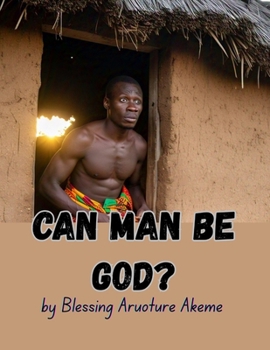 Paperback Can Man Be God?: The Pursuit of Divinity Through Science, Philosophy, and Spirituality Book