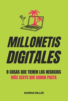 Paperback Millonetis Digitales: 8 Cosas que tienen los negocios más sexys que ganan pasta [Spanish] Book