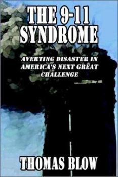 Paperback The 9-11 Syndrome: Averting Disaster in America's Next Great Challenge Book