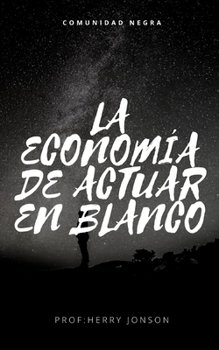 LA ECONOMÍA DE ACTUAR EN BLANCO: COMUNIDAD NEGRA (Spanish Edition)