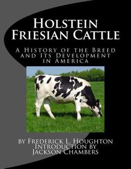 Paperback Holstein Friesian Cattle: A History of the Breed and Its Development in America Book