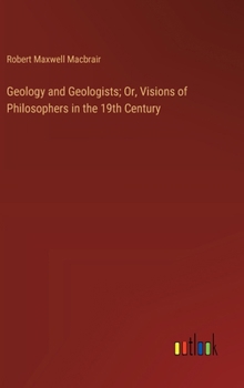 Hardcover Geology and Geologists; Or, Visions of Philosophers in the 19th Century Book