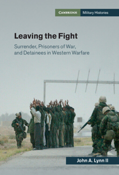 Hardcover Leaving the Fight: Surrender, Prisoners of War, and Detainees in Western Warfare Book