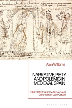 Paperback Narrative, Piety and Polemic in Medieval Spain: Biblical Rhetoric in the Reconquest Chronicles of León-Castile Book