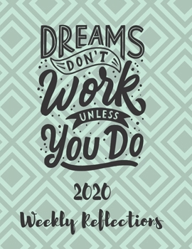 Paperback Dreams Don't Work Unless You Do: 2020 Weekly Reflections Planner, goals, to-do lists, reflection Book