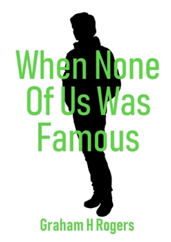 Paperback When None Of Us Was Famous Book
