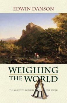 Hardcover Weighing the World: The Quest to Measure the Earth Book