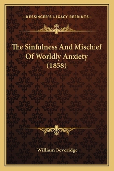 Paperback The Sinfulness And Mischief Of Worldly Anxiety (1858) Book