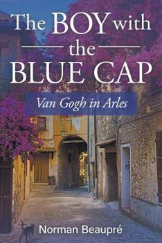 Paperback The Boy with the Blue Cap: Van Gogh in Arles Book