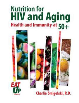 Paperback Nutrition For HIV and Aging: Health and Immunity At 50+ Book
