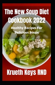 Paperback The New Soup Diet Cookbook 2022: Healthy Recipes For Delicious Soups Book