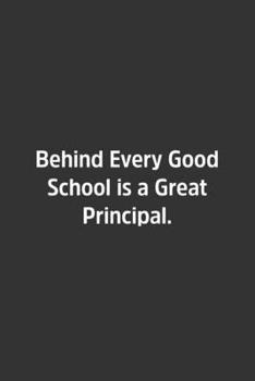 Behind Every Good School is a Great Principal.: Lined Notbook / Journal / Diary / Calendar / Planner / Sketchbook / Gift, 108 blank Pages, 6x9, Matte Finish